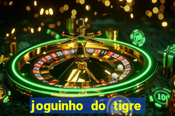 joguinho do tigre para ganhar dinheiro